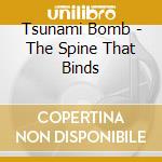 Tsunami Bomb - The Spine That Binds cd