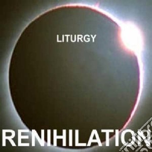 Renihilation cd musicale di Liturgy