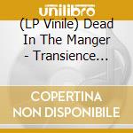 (LP Vinile) Dead In The Manger - Transience (12') vinile