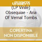 (LP Vinile) Obsequiae - Aria Of Vernal Tombs vinile