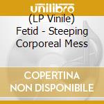 (LP Vinile) Fetid - Steeping Corporeal Mess lp vinile