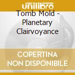 Tomb Mold - Planetary Clairvoyance cd