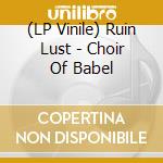 (LP Vinile) Ruin Lust - Choir Of Babel vinile