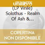 (LP Vinile) Solothus - Realm Of Ash & Blood vinile