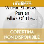 Vatican Shadow - Persian Pillars Of The Gasoline Era cd musicale
