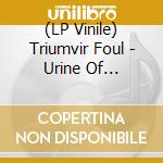 (LP Vinile) Triumvir Foul - Urine Of Abomination lp vinile di Triumvir Foul