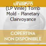 (LP Vinile) Tomb Mold - Planetary Clairvoyance lp vinile