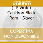 (LP Vinile) Cauldron Black Ram - Slaver vinile