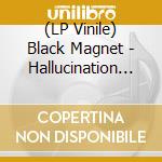 (LP Vinile) Black Magnet - Hallucination Scene lp vinile