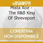 Mista Roe - The R&B King Of Shreveport cd