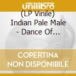 (LP Vinile) Indian Pale Male - Dance Of The Red Herrings vinile