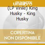 (LP Vinile) King Husky - King Husky cd