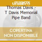 Thomas Davis - T Davis Memorial Pipe Band cd