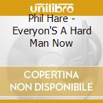 Phil Hare - Everyon'S A Hard Man Now cd