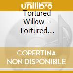 Tortured Willow - Tortured Willow cd