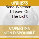 Nano Whitman - I Leave On The Light cd