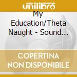 My Education/Theta Naught - Sound Mass: Harmonic Motion 3 cd musicale di My Education/Theta Naught