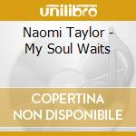 Naomi Taylor - My Soul Waits cd