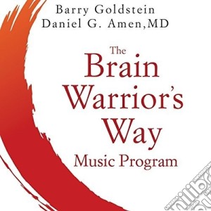 Barry Goldstein / Daniel G. Amen M.D. - Brain Warrior's Way Music Program cd musicale di Barry / Amen, M.D.,Daniel G. Goldstein