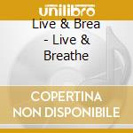 Live & Brea - Live & Breathe cd
