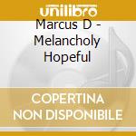 Marcus D - Melancholy Hopeful cd