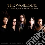 Wandering (The) - Go On Now You Can'T Stay Here cd