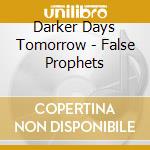 Darker Days Tomorrow - False Prophets cd