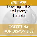 Dowsing - It'S Still Pretty Terrible cd