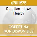 Reptilian - Low Health cd musicale di Reptilian
