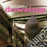 Dowsing - I Don't Even Care Anymore cd