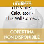 (LP Vinile) Calculator - This Will Come To Pass (Coloured) lp vinile