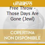 Free Throw - Those Days Are Gone (Jewl) cd musicale di Free Throw