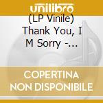 (LP Vinile) Thank You, I M Sorry - I M Glad We Re Friends (Coloured) vinile