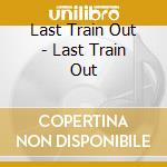 Last Train Out - Last Train Out cd