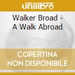 Walker Broad - A Walk Abroad cd musicale di Walker Broad