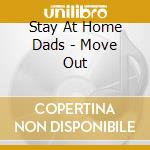 Stay At Home Dads - Move Out cd