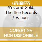 45 Carat Gold: The Bee Records / Various cd