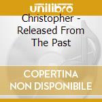Christopher - Released From The Past cd
