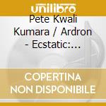Pete Kwali Kumara / Ardron - Ecstatic: Kundalini Yoga Mantras cd musicale di Pete Kwali Kumara / Ardron
