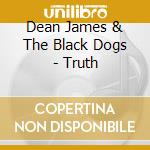 Dean James & The Black Dogs - Truth cd musicale di Dean James & The Black Dogs