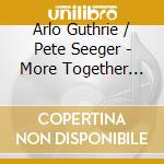Arlo Guthrie / Pete Seeger - More Together Again cd