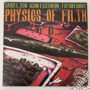 (LP Vinile) Daniel Son / Asun Eastwood / Futurewave - Physics Of Filth lp vinile