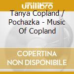 Tanya Copland / Pochazka - Music Of Copland cd
