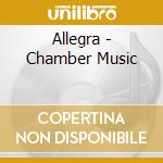 Allegra - Chamber Music cd musicale di Allegra