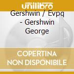 Gershwin / Evpq - Gershwin George cd
