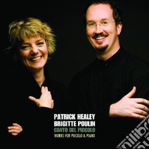 Patrick Healey / Brigitte Poulin: Canto Del Piccolo - Works For Piccolo & Piano cd musicale di Hannaway / Rodout / Mower / Healey / Poulin