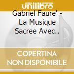 Gabriel Faure' - La Musique Sacree Avec.. cd