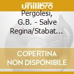 Pergolesi, G.B. - Salve Regina/Stabat Mater cd