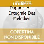 Duparc, H. - Integrale Des Melodies cd musicale di Duparc, H.