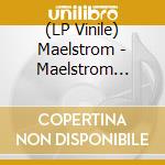 (LP Vinile) Maelstrom - Maelstrom (Vinyl) vinile